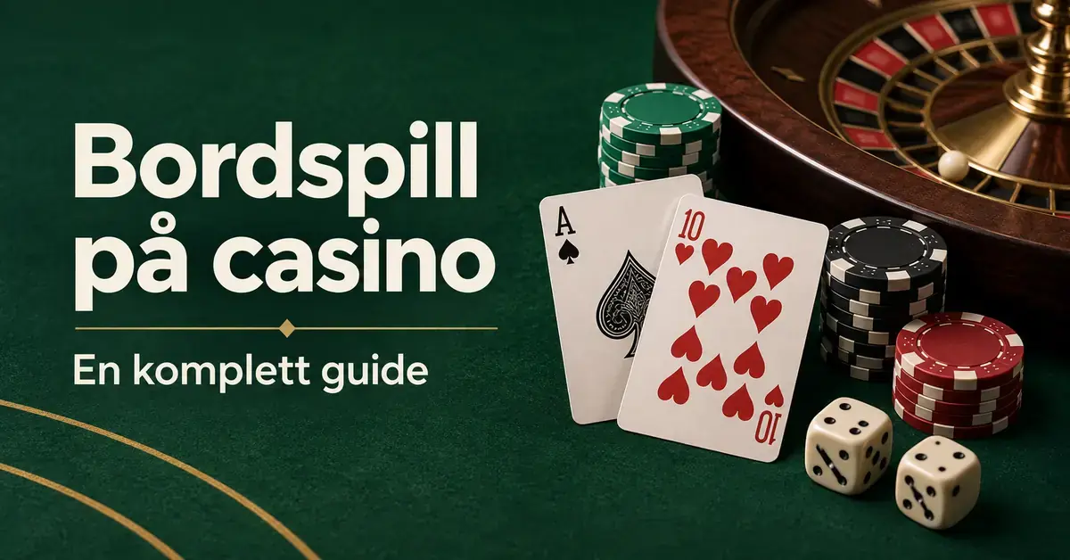 Spillekort, sjetonger, terninger og et ruletthjul på grønn filt med teksten «Bordspill på casino – En komplett guide».